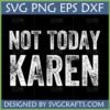 Not Today Karen SVG distressed design for Cricut and sublimation