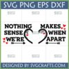 Nothing Makes Sense When We're Apart SVG with Split Heart for Couples