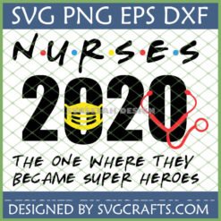 Nurses 2020 Superheroes SVG PNG DXF - Friends TV show parody design with mask and stethoscope for healthcare heroes
