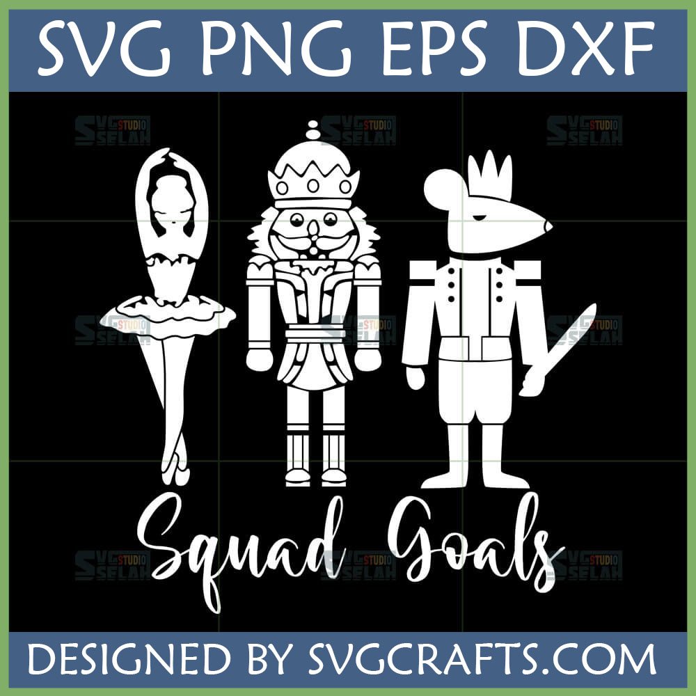 Nutcracker Squad Goals SVG with Ballerina, Nutcracker, and Mouse King silhouettes for Christmas crafts