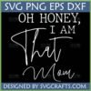 Oh Honey I Am That Mom SVG PNG DXF EPS digital design file for Cricut Silhouette