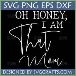 Oh Honey I Am That Mom SVG PNG DXF EPS digital design file for Cricut Silhouette