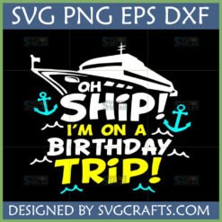 Funny Birthday Cruise SVG design with a cruise ship and 'Oh Ship! I'm on a Birthday Trip!' text