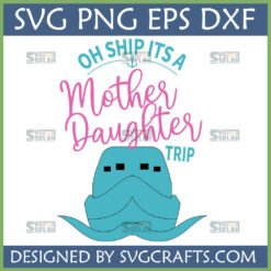 Oh Ship It's a Mother Daughter Trip SVG PNG DXF EPS digital design for cruise vacation crafting