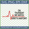 On Thursday We Watch Grey's Anatomy SVG with red heartbeat line for Cricut and Silhouette