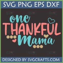 One Thankful Mama SVG design for Cricut with script and bold fonts, hearts, and dots in teal, coral, and tan colors, perfect for Mother's Day or Thanksgiving crafts.