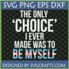 Empowering Transgender Pride SVG with 'The Only Choice I Ever Made Was To Be Myself' quote and Transgender Flag colors on MYSELF.