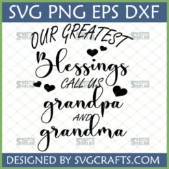 Our Greatest Blessings Call Us Grandpa and Grandma SVG design with heart accents, perfect for Cricut and Silhouette projects.