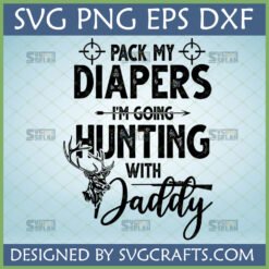 Funny "Pack My Diapers I'm Going Hunting With Daddy" SVG with deer and rifle graphic, ideal for baby hunting apparel.