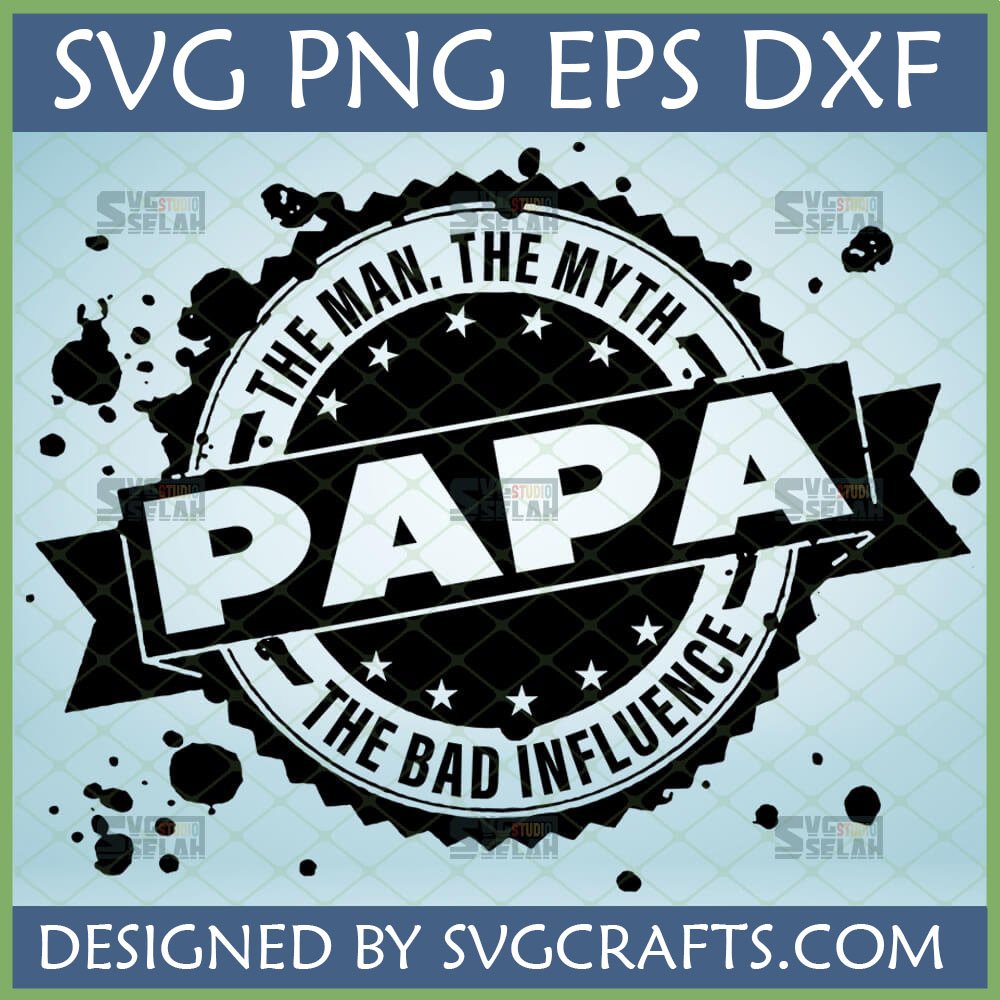 Funny Papa The Man The Myth The Bad Influence SVG design for Cricut and Silhouette crafts