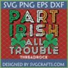 Part Irish All Trouble SVG digital design with shamrocks and Irish flag colors for St. Patrick's Day crafts.