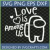 Love is Among Us SVG design featuring an Among Us character and hearts, perfect for Valentine's Day Cricut projects.