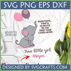 Cute baby elephant with balloons and 'First Man I Ever Loved' quote, a customizable Father Daughter Elephant SVG design for DIY gifts.