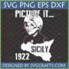 Golden Girls Picture It Sicily SVG design featuring Sophia Petrillo's face, the words 'Picture It...', 'Sicily', and '1922' for Cricut crafts.