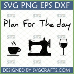 Plan For The Day Coffee Sewing Wine SVG design for crafters