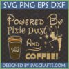 Powered By Pixie Dust And Coffee SVG design with a glittery fairy and coffee cup for Cricut and sublimation