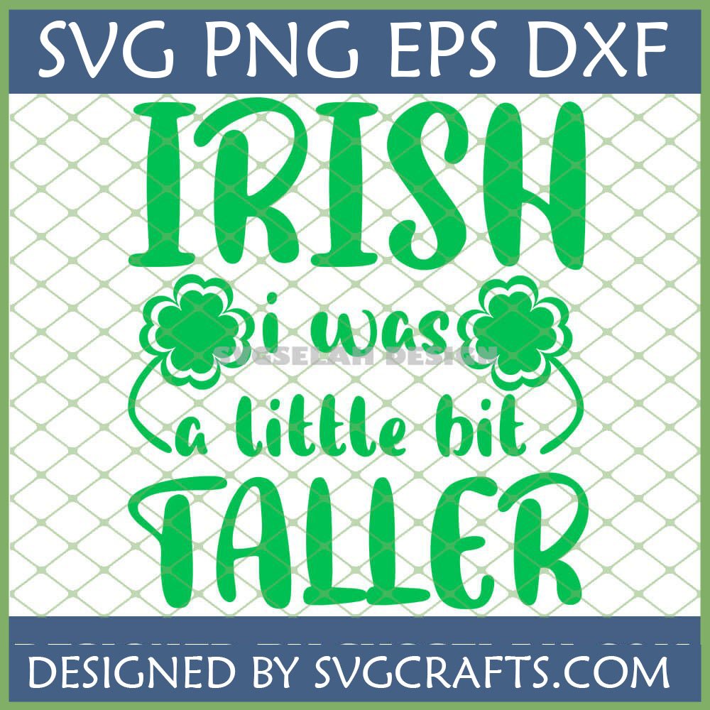 Funny Irish Taller SVG for St Patrick's Day crafts, featuring green text and shamrocks, compatible with Cricut and Silhouette.