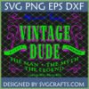 Vintage Dude SVG The Man The Myth The Legend digital design for Cricut and sublimation