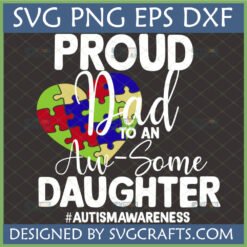 Proud Dad Autism Awareness Daughter SVG design with a puzzle piece heart, white text, and 'Aw-Some Daughter' for Cricut and sublimation.