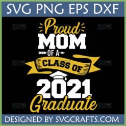 Proud Mom Class of 2021 Graduate SVG PNG DXF EPS design for Cricut and sublimation