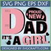 Proud New Dad It's A Girl SVG PNG DXF EPS design for baby girl announcement
