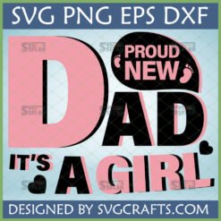Proud New Dad It's A Girl SVG PNG DXF EPS design for baby girl announcement