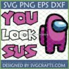 Funny pink Among Us character with 'You Look Sus' text SVG design for Cricut