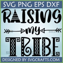 Raising My Tribe SVG design with teepee and arrows for Cricut and Silhouette projects.