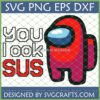Red Among Us character with 'YOU look SUS' text in pixel art, available as SVG, PNG, DXF, EPS digital download from SVGCrafts.