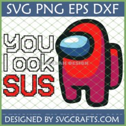 Red Among Us character with 'YOU look SUS' text in pixel art, available as SVG, PNG, DXF, EPS digital download from SVGCrafts.