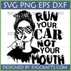 Run Your Car Not Your Mouth SVG with sassy racing girl and checkered flag glasses