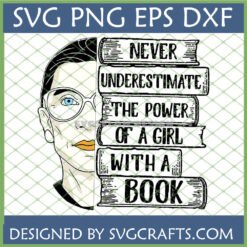 Empowering Girl Book Lover SVG design featuring a woman resembling RBG with a stack of books reading 'NEVER UNDERESTIMATE THE POWER OF A GIRL WITH A BOOK' suitable for Cricut.