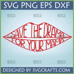 Red lips outline with 'SAVE THE DRAMA FOR YOUR MAMA' text inside, indicating an SVG, PNG, EPS, DXF digital cut file for Cricut and Silhouette machines.