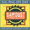 Funny Sawdust Is Man Glitter SVG design with saw blade background for woodworkers