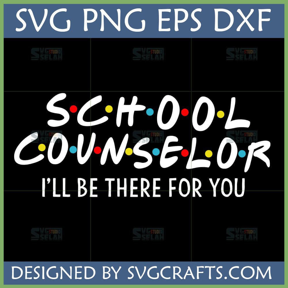 Friends Theme School Counselor SVG with 'I'll Be There For You' text in Friends TV show logo style, ideal for Cricut and sublimation on t-shirts and mugs.