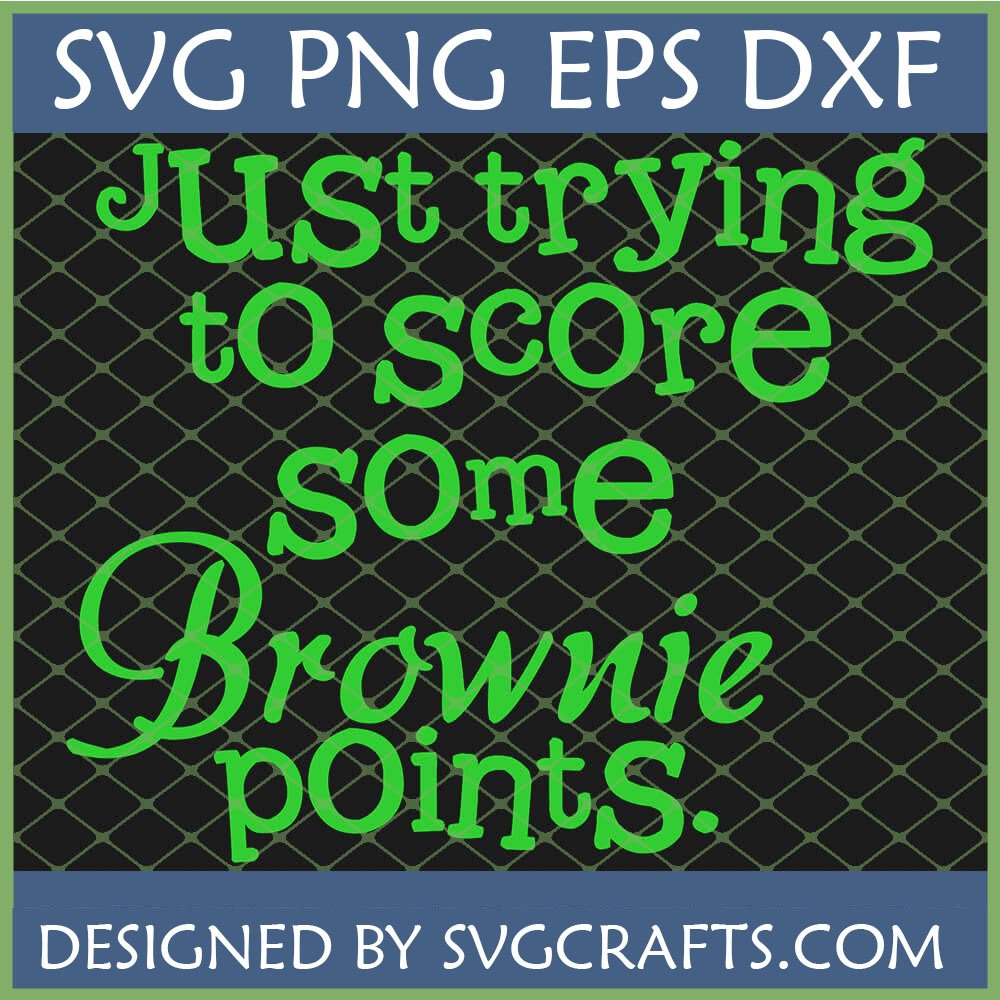 A bright green text design on a dark grid background that reads "Just trying to score some Brownie points." The text includes a mix of script and serif fonts. This is a Funny Brownie Points SVG design from SVGCrafts.