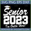 Senior 2023 I'm Outta Here! SVG PNG DXF EPS digital design with graduation cap