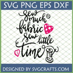 Sew Much Fabric Sew Little Time SVG digital design for Cricut and Silhouette cutting machines.