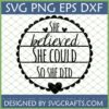 She Believed She Could So She Did SVG PNG EPS DXF file for Cricut and Silhouette