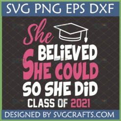 Graduation SVG Class of 2021 She Believed She Could So She Did Design