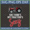She Thinks My Tractor's Sexy SVG design with a red and black tractor graphic, perfect for funny farmer T-shirts and gifts.
