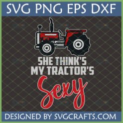She Thinks My Tractor's Sexy SVG design with a red and black tractor graphic, perfect for funny farmer T-shirts and gifts.