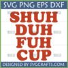 Shuh Duh Fuh Cup SVG PNG DXF EPS digital design by SVGCrafts for Cricut