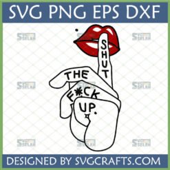 Shut The F*ck Up SVG design featuring red lips and a finger making a 'shhh' gesture with explicit text, ideal for Cricut projects.