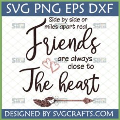 Heartfelt Friendship SVG Digital Download with 'Side by side or miles apart real Friends are always close to The heart' quote, hearts, and arrow design.