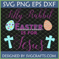 Silly Rabbit Easter is for Jesus SVG PNG DXF EPS digital design with crosses and Easter eggs by SVGCrafts