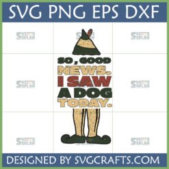 Funny Elf Movie Quote SVG featuring Buddy the Elf's hat and legs with 'SO, GOOD NEWS. I SAW A DOG TODAY.' text in a distressed style.