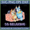 Bluey and Bingo relaxing on a polka-dotted couch with 'SO RELAXING' glitter text, available as SVG PNG DXF EPS files for crafting.