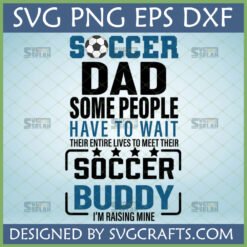 Soccer Dad Soccer Buddy SVG design with a soccer ball, text 'Some people have to wait their entire lives to meet their Soccer Buddy I'm raising mine' in black and blue.