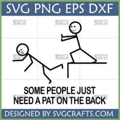Funny Stick Figure Pat on the Back SVG design showing one stick figure pushing another off a cliff with text 'SOME PEOPLE JUST NEED A PAT ON THE BACK'
